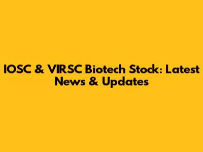 IOSC & VIRSC Biotech Stock: Latest News & Updates
