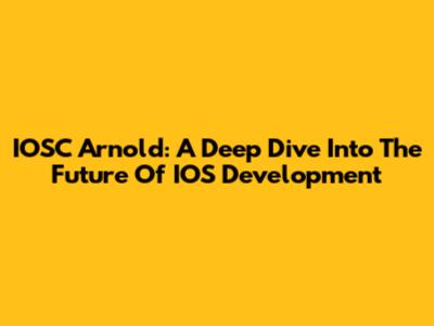 IOSC Arnold: A Deep Dive Into The Future Of IOS Development