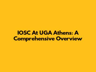 IOSC At UGA Athens: A Comprehensive Overview