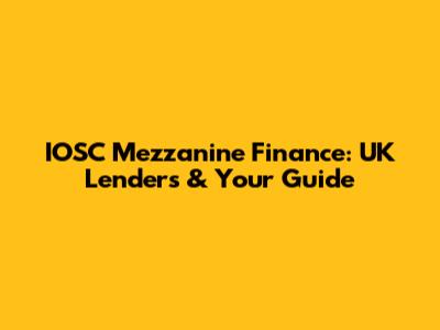 IOSC Mezzanine Finance: UK Lenders & Your Guide