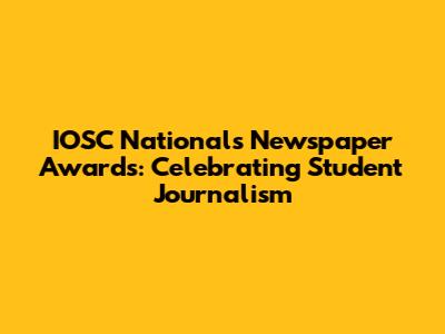 IOSC Nationals Newspaper Awards: Celebrating Student Journalism