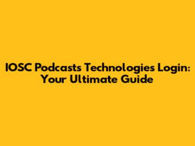 IOSC Podcasts Technologies Login: Your Ultimate Guide