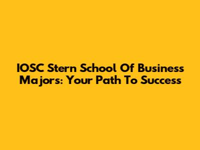 IOSC Stern School Of Business Majors: Your Path To Success