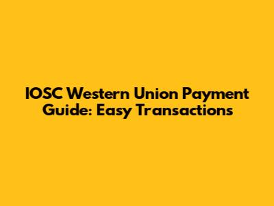 IOSC Western Union Payment Guide: Easy Transactions