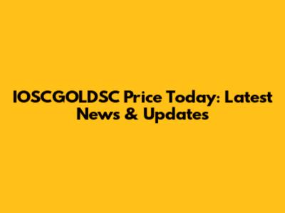 IOSCGOLDSC Price Today: Latest News & Updates