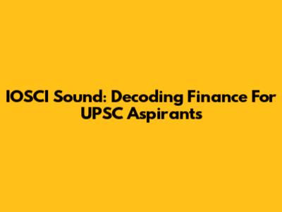 IOSCI Sound: Decoding Finance For UPSC Aspirants