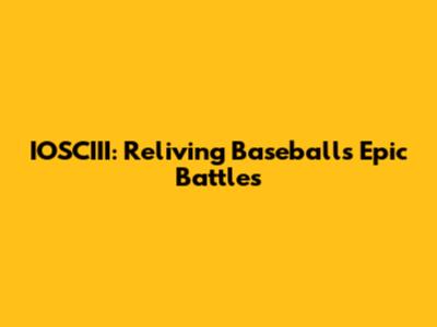 IOSCIII: Reliving Baseball's Epic Battles