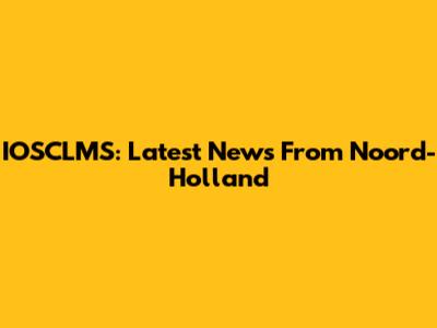IOSCLMS: Latest News From Noord-Holland