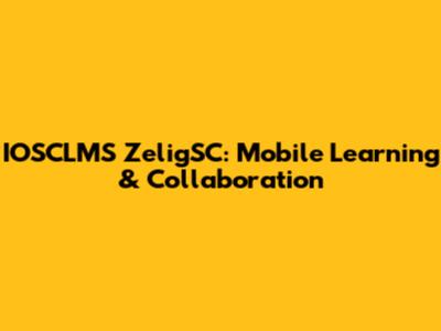 IOSCLMS ZeligSC: Mobile Learning & Collaboration
