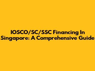 IOSCO/SC/SSC Financing In Singapore: A Comprehensive Guide