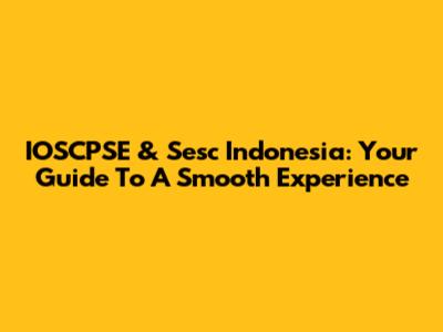 IOSCPSE & Sesc Indonesia: Your Guide To A Smooth Experience