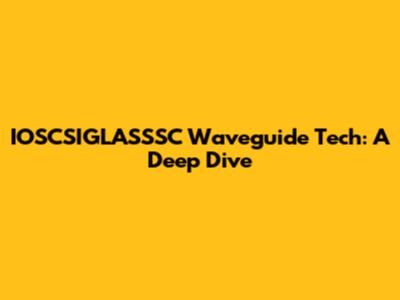 IOSCSIGLASSSC Waveguide Tech: A Deep Dive