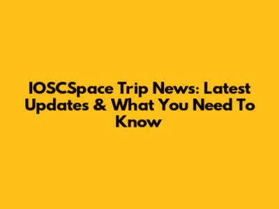 IOSCSpace Trip News: Latest Updates & What You Need To Know