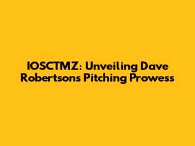 IOSCTMZ: Unveiling Dave Robertson's Pitching Prowess