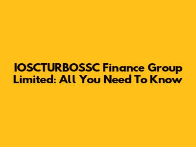 IOSCTURBOSSC Finance Group Limited: All You Need To Know