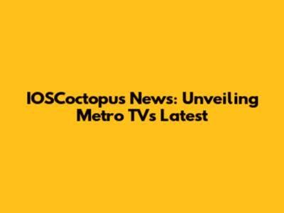 IOSCoctopus News: Unveiling Metro TV's Latest