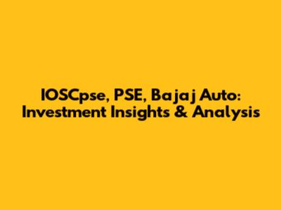 IOSCpse, PSE, Bajaj Auto: Investment Insights & Analysis