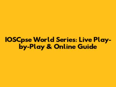IOSCpse World Series: Live Play-by-Play & Online Guide