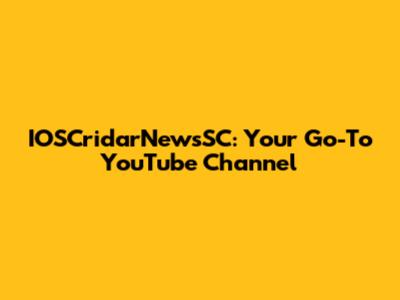 IOSCridarNewsSC: Your Go-To YouTube Channel