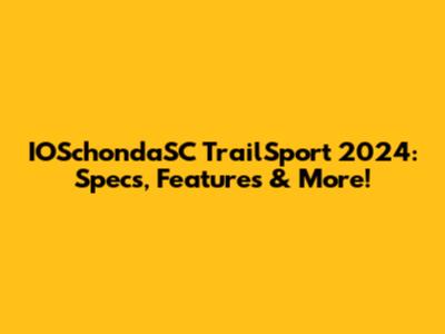 IOSchondaSC TrailSport 2024: Specs, Features & More!