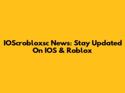 IOScrobloxsc News: Stay Updated On IOS & Roblox