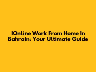 IOnline Work From Home In Bahrain: Your Ultimate Guide