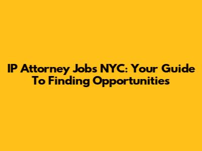 IP Attorney Jobs NYC: Your Guide To Finding Opportunities