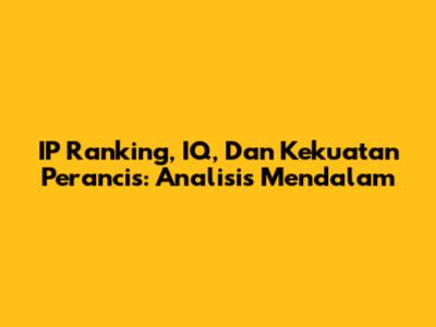 IP Ranking, IQ, Dan Kekuatan Perancis: Analisis Mendalam