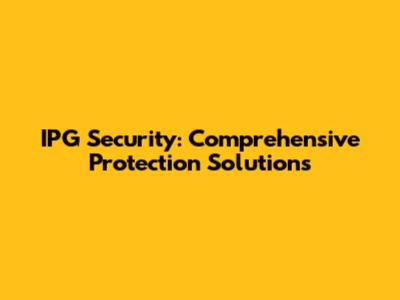 IPG Security: Comprehensive Protection Solutions