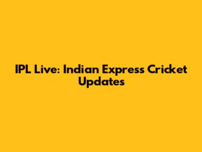 IPL Live: Indian Express Cricket Updates