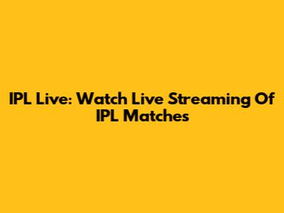 IPL Live: Watch Live Streaming Of IPL Matches