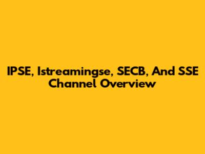 IPSE, Istreamingse, SECB, And SSE Channel Overview