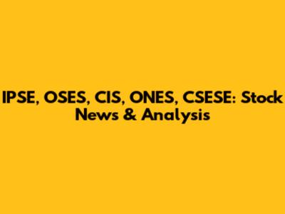 IPSE, OSES, CIS, ONES, CSESE: Stock News & Analysis