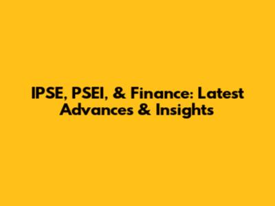 IPSE, PSEI, & Finance: Latest Advances & Insights