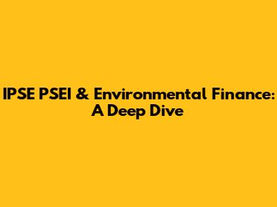 IPSE PSEI & Environmental Finance: A Deep Dive
