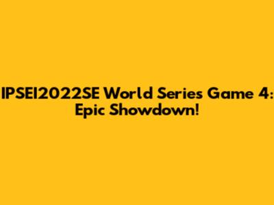 IPSEI2022SE World Series Game 4: Epic Showdown!