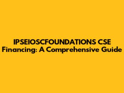 IPSEIOSCFOUNDATIONS CSE Financing: A Comprehensive Guide