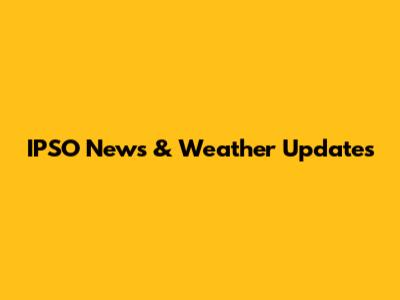 IPSO News & Weather Updates