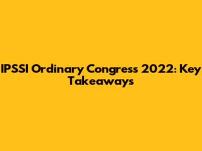 IPSSI Ordinary Congress 2022: Key Takeaways
