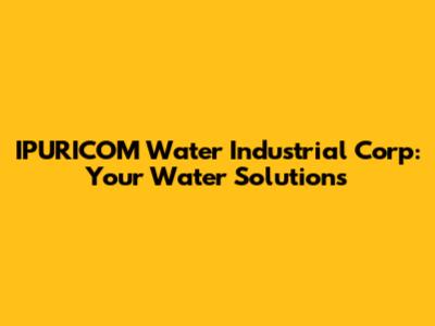 IPURICOM Water Industrial Corp: Your Water Solutions