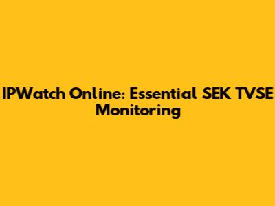 IPWatch Online: Essential SEK TVSE Monitoring
