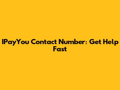 IPayYou Contact Number: Get Help Fast