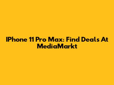 IPhone 11 Pro Max: Find Deals At MediaMarkt