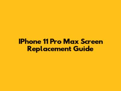 IPhone 11 Pro Max Screen Replacement Guide