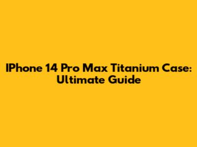 IPhone 14 Pro Max Titanium Case: Ultimate Guide