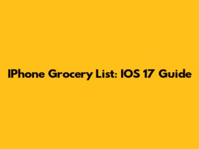 IPhone Grocery List: IOS 17 Guide