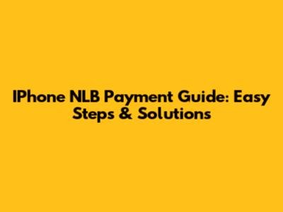 IPhone NLB Payment Guide: Easy Steps & Solutions