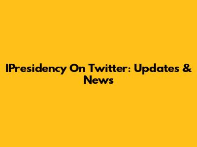 IPresidency On Twitter: Updates & News