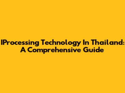 IProcessing Technology In Thailand: A Comprehensive Guide