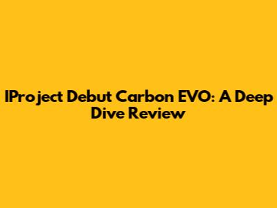 IProject Debut Carbon EVO: A Deep Dive Review